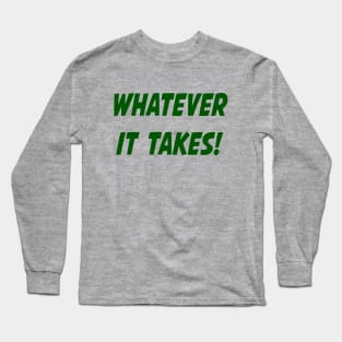 Whatever It Takes - Green Long Sleeve T-Shirt